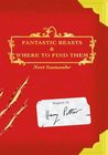 Fantastic Beasts and Where to Find Them by Newt Scamander (JK Rowling)
